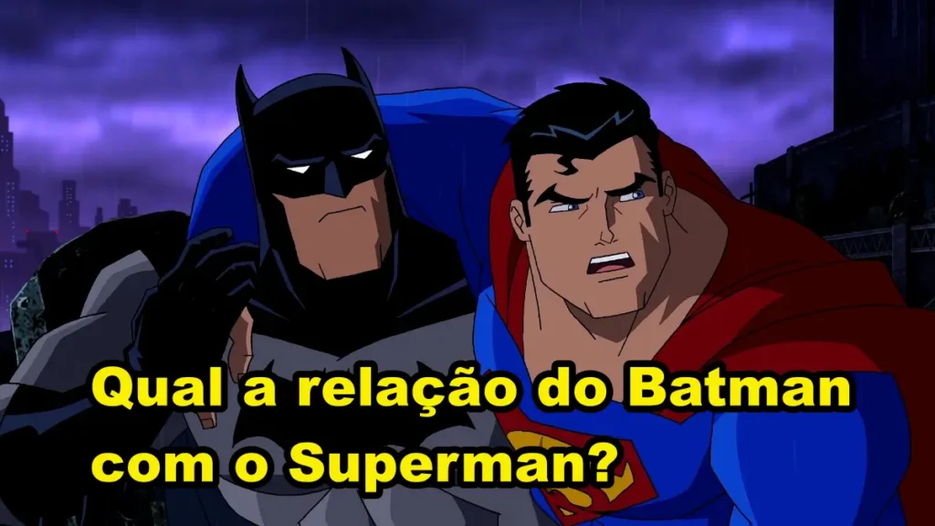 Qual a relação do Batman com o Superman?