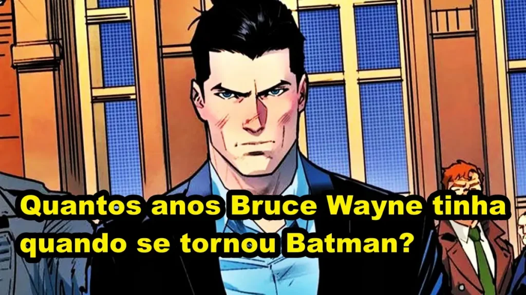 Quantos anos Bruce Wayne tinha quando se tornou Batman?
