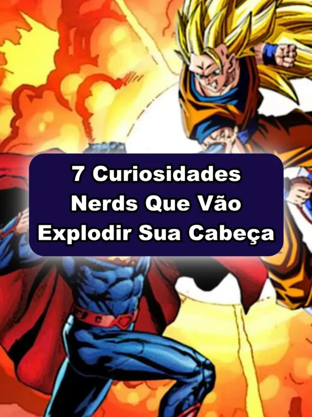 7 Curiosidades Nerds que vão Explodir sua Mente